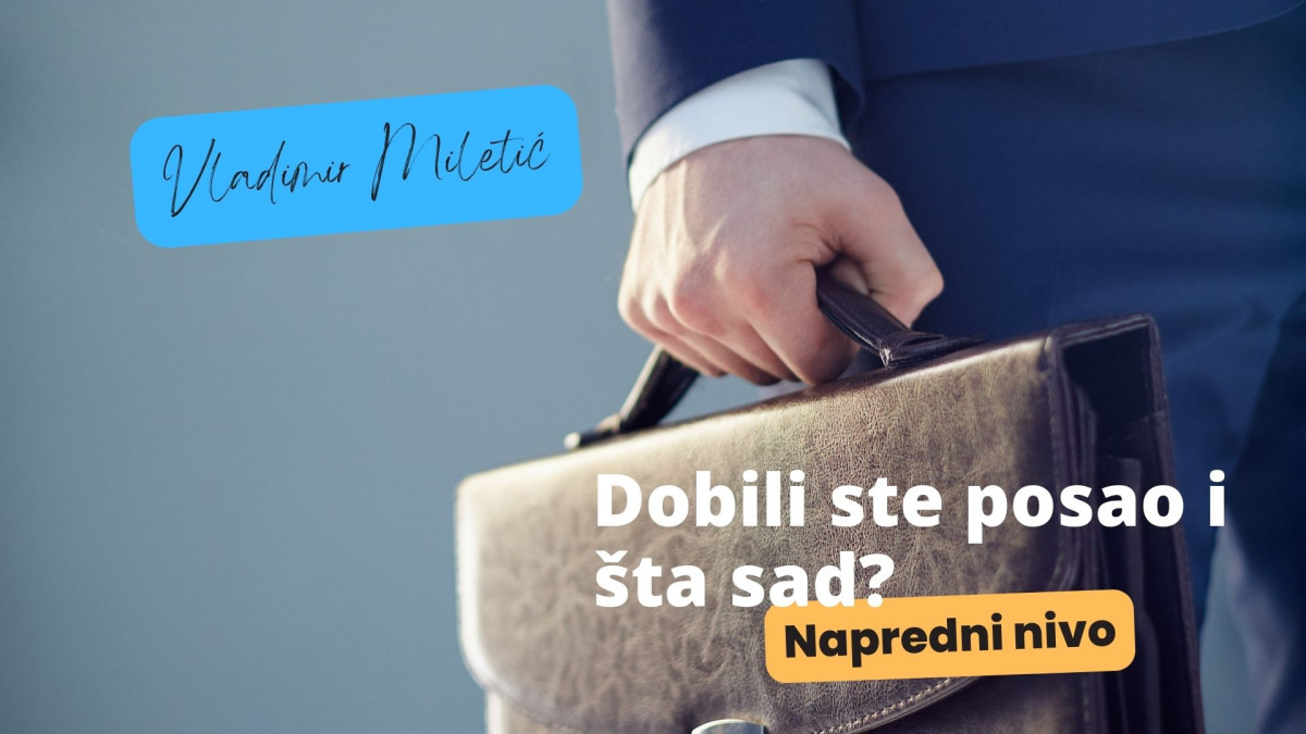 Dobili ste posao i šta sad? / Napredni